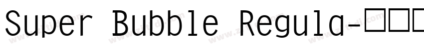 Super Bubble Regula字体转换 Super Bubble Regula字体转换